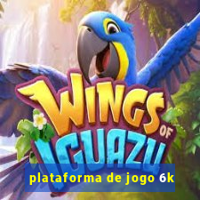 plataforma de jogo 6k